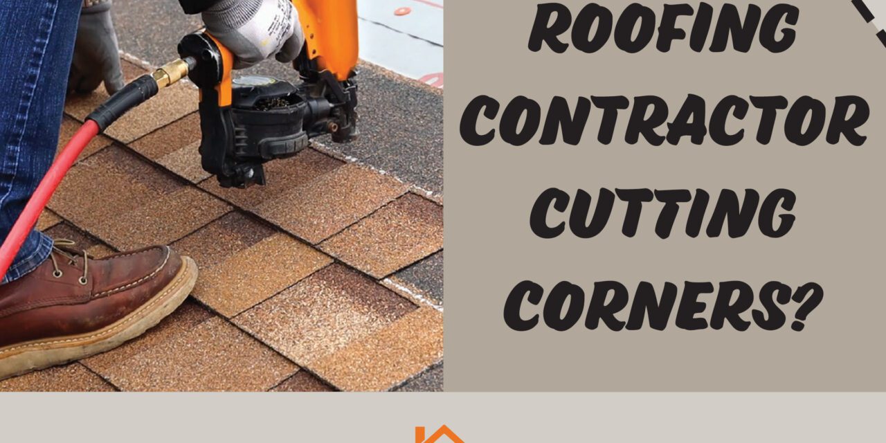 Is Your Roofing Contractor Cutting Corners?