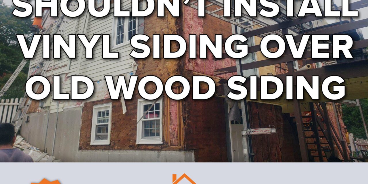 Why You Shouldn’t Install Vinyl Siding Over Old Wood Siding