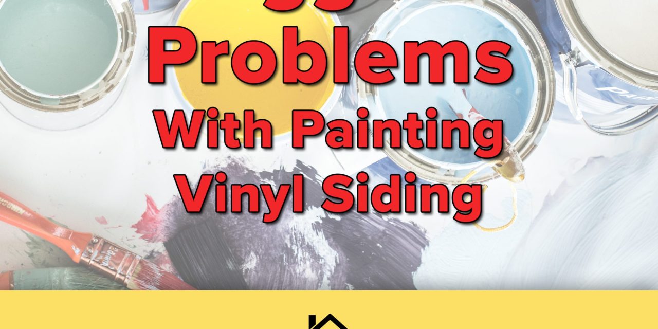 Biggest Problems With Painting Vinyl Siding