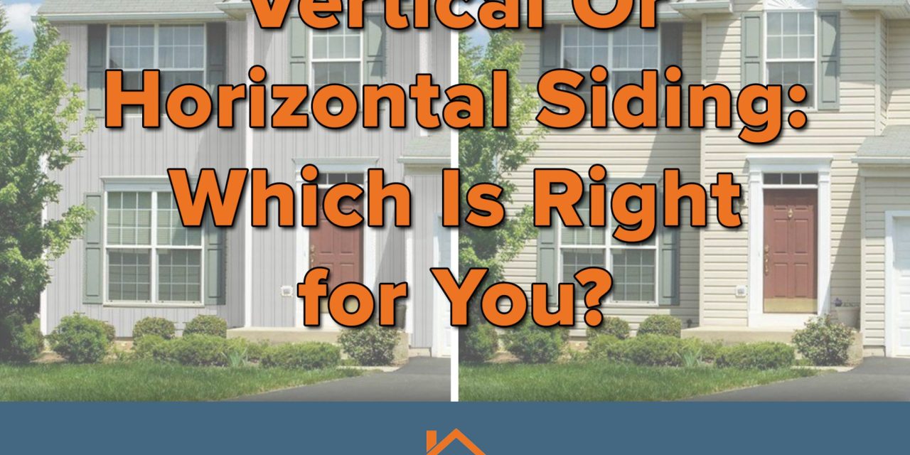 Vertical Or Horizontal Siding: Which Is Right for You?