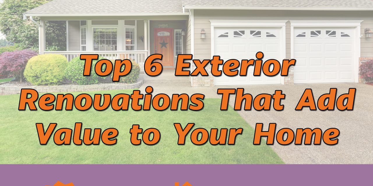 Top 6 Exterior Renovations That Add Value to Your Home