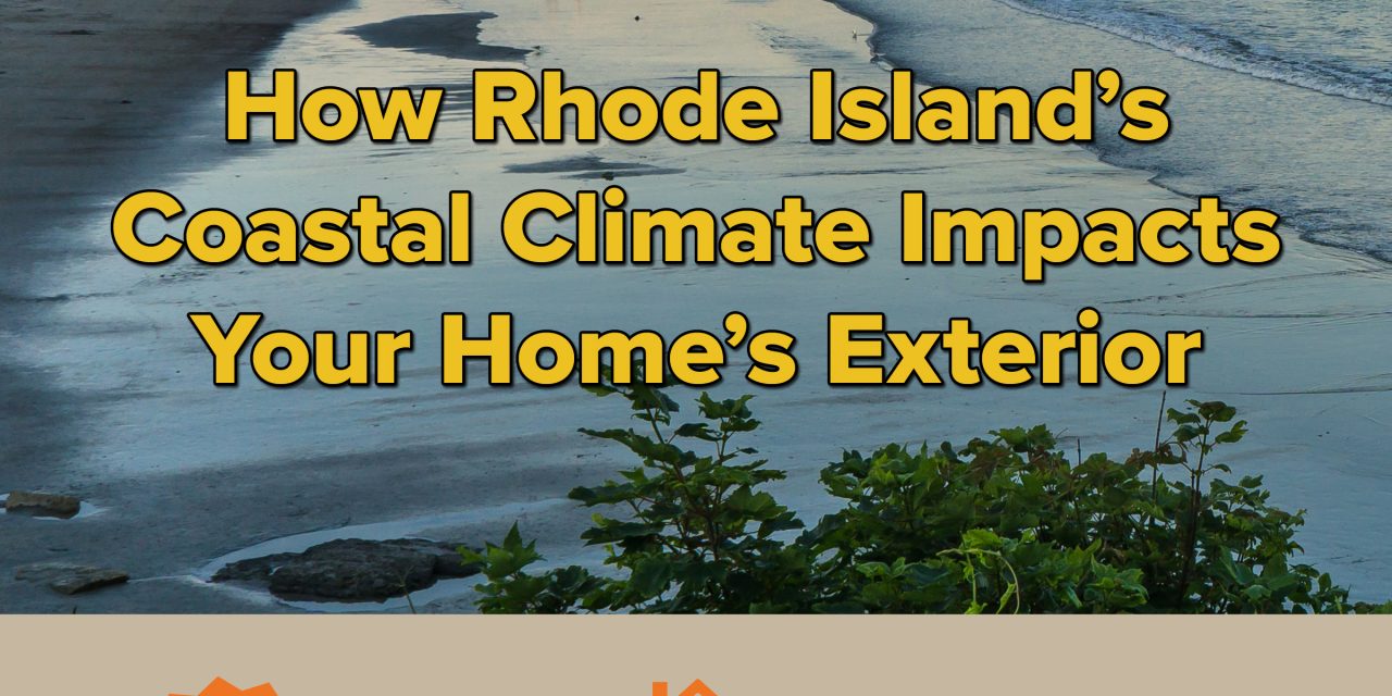 How Rhode Island’s Coastal Climate Impacts Your Home’s Exterior