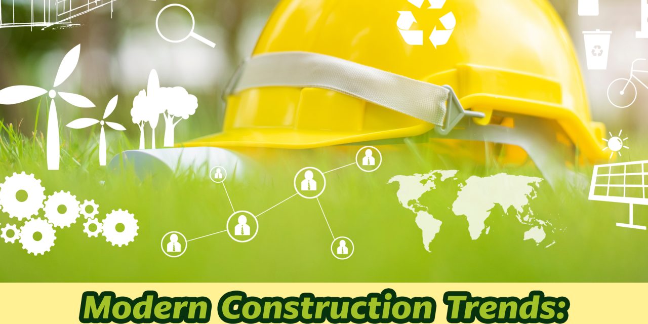 Modern Construction Trends: Safety, Sustainability, & Innovation