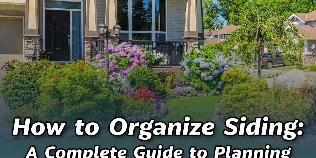 How to Organize Siding: A Guide to Planning Your Home’s Exterior